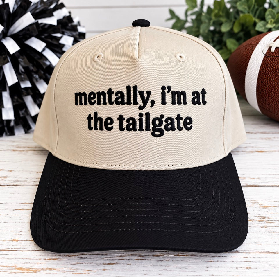 MENTALLY, I’M AT THE TAILGATE TUCKER HAT