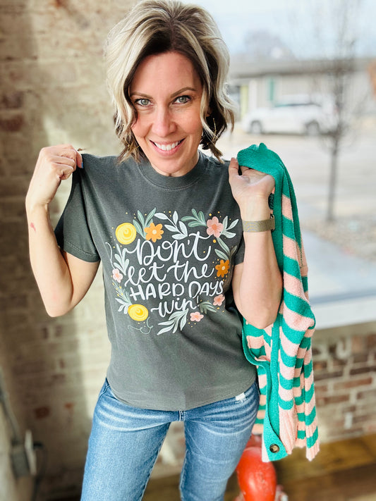 Don’t Let The Hard Days Win Graphic Tee