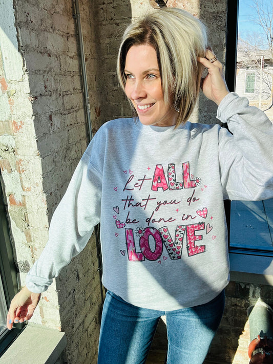 Let All That You Do Be Done In Love Sweatshirt